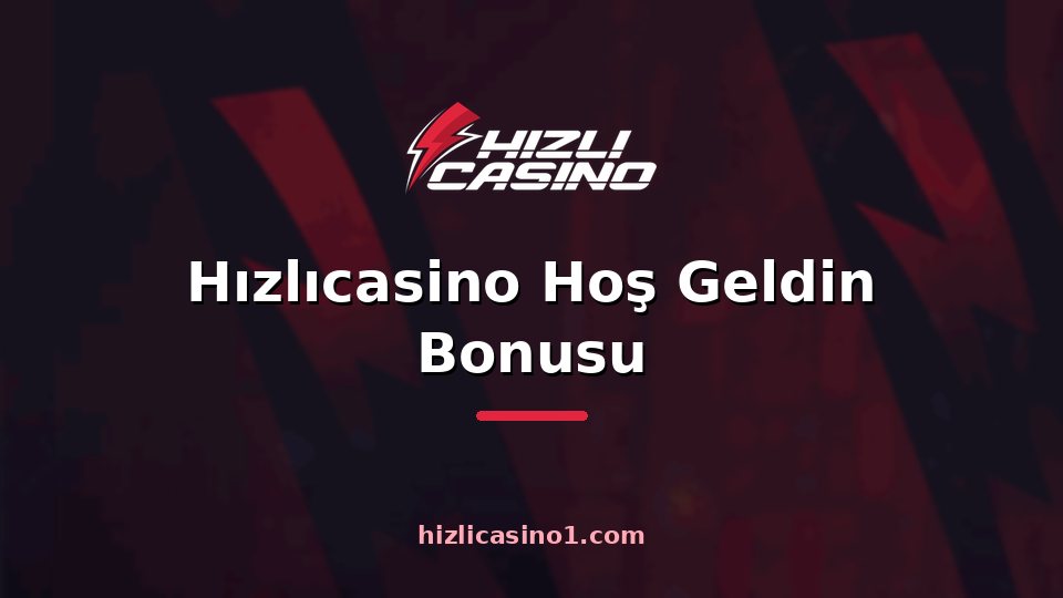 Hızlıcasino Hoş Geldin Bonusu