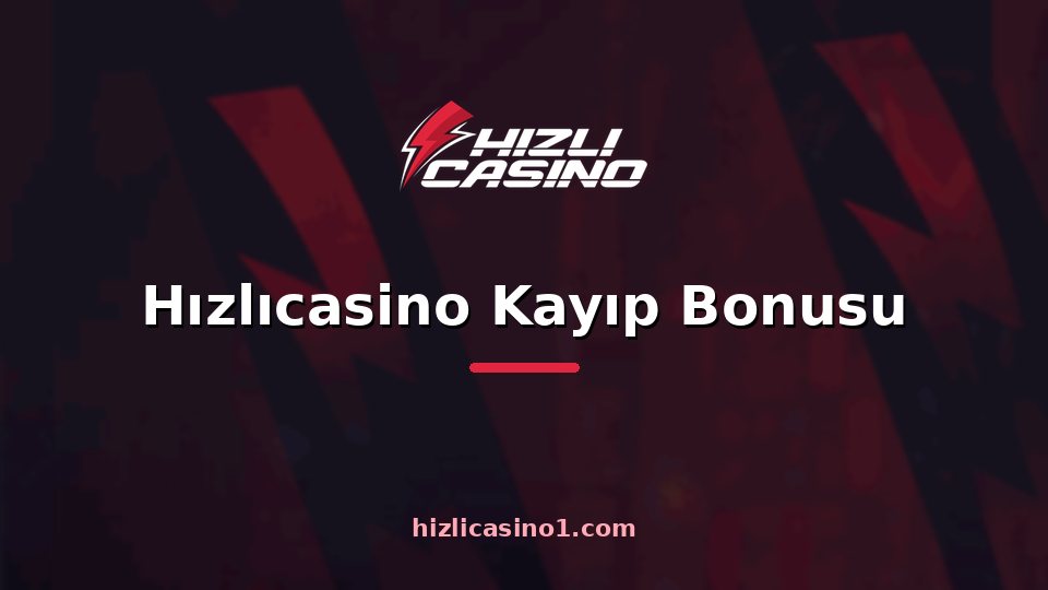Hızlıcasino Kayıp Bonusu