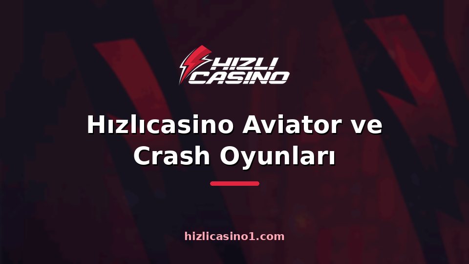 Hızlıcasino Aviator ve Crash Oyunları