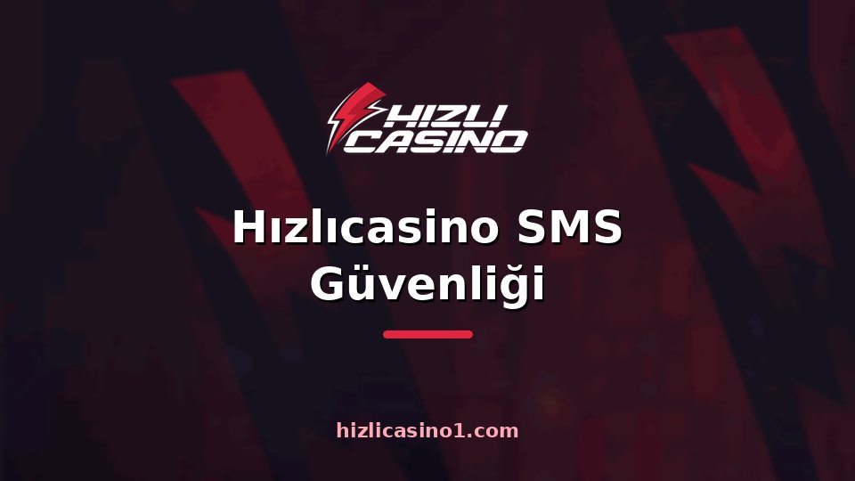 Hızlıcasino SMS Güvenliği