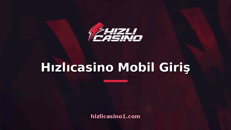 Hızlıcasino Mobil Giriş
