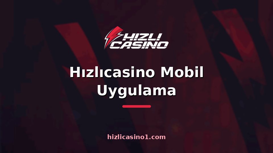Hızlıcasino Mobil Uygulama